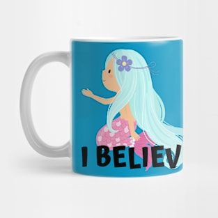 I Believe in Mermaids Mug